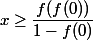 x \ge \dfrac{f(f(0))}{1-f(0)}
